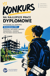 Konkursu na najlepsze prace dyplomowe, wykonane na kierunku budownictwo, Wydziału Inżynierii Lądowej, Środowiska i Geodezji Politechniki Koszalińskiej