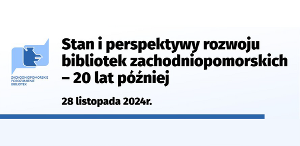 Konferencja "Stan i perspektywy rozwoju bibliotek zachodniopomorskich - 20 lat później"