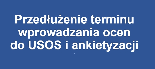 Przedłużenie terminu wprowadzania ocen do USOS i ankietyzacji