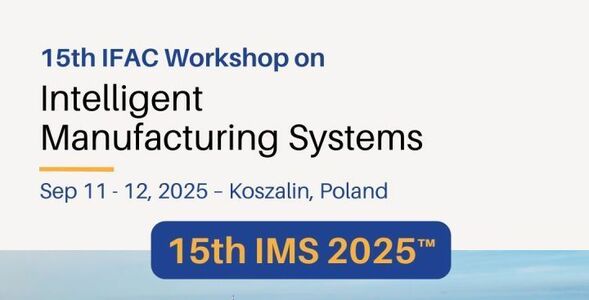 Uczelnia organizatorem międzynarodowej konferencji naukowej dotyczącej inteligentnych systemów produkcyjnych 