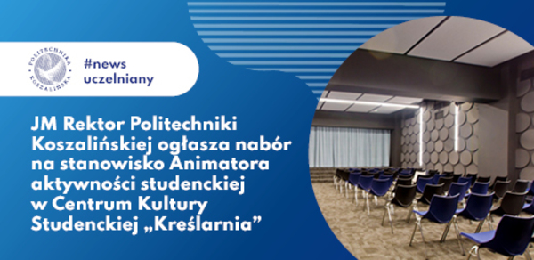 Nabór na stanowisko animatora aktywności studenckiej w Centrum Kultury Studenckiej „Kreślarnia”