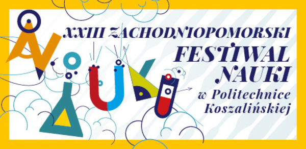 XXIII Zachodniopomorski Festiwal Nauki w Politechnice Koszalińskiej