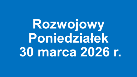 Relacja z Rozwojowego Poniedziałku - 30.03.2026 r.