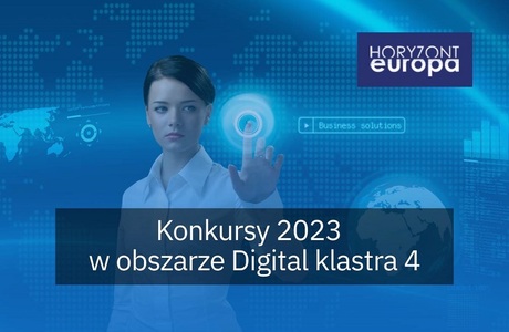 Otwarte konkursy w obszarze technologii cyfrowych w klastrze 4 Horyzontu Europa