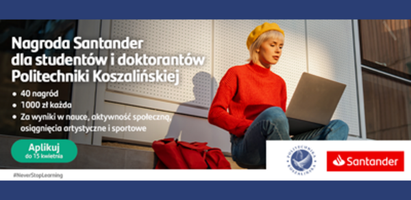 Zapraszamy do wzięcia udziału w Konkursie Nagroda Santander dla studentów i doktorantów Politechniki Koszalińskiej 2024!