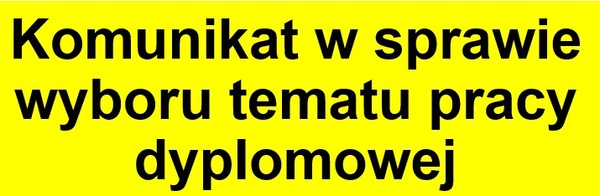 Komunikat w sprawie wyboru tematu pracy dyplomowej.
