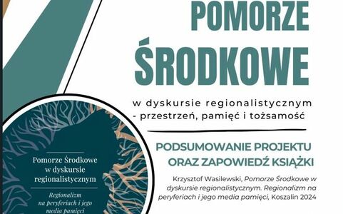 Podsumujemy projekt „Pomorze Środkowe w dyskursie regionalistycznym - przestrzeń, pamięć i tożsamość"