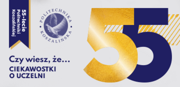 Na 55 lat - ciekawostki o Politechnice Koszalińskiej
