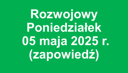 Rozwojowy Poniedziałek – 05 maja 2025 r. - zapowiedź
